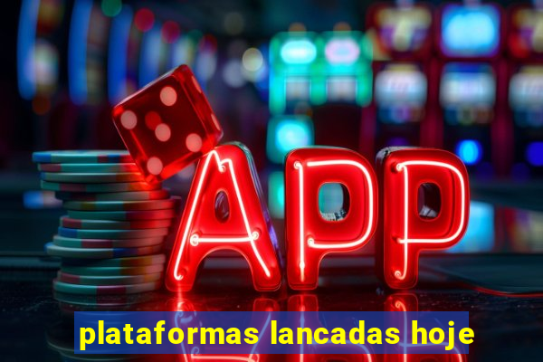 plataformas lancadas hoje